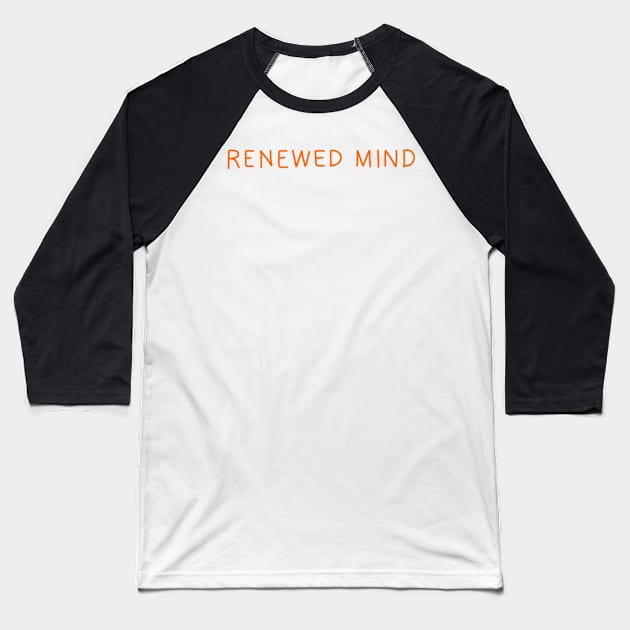 Renewed Mind Collection Baseball T-Shirt by 09GLawrence